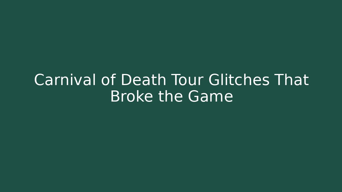 Carnival of Death Tour Glitches That Broke the Game