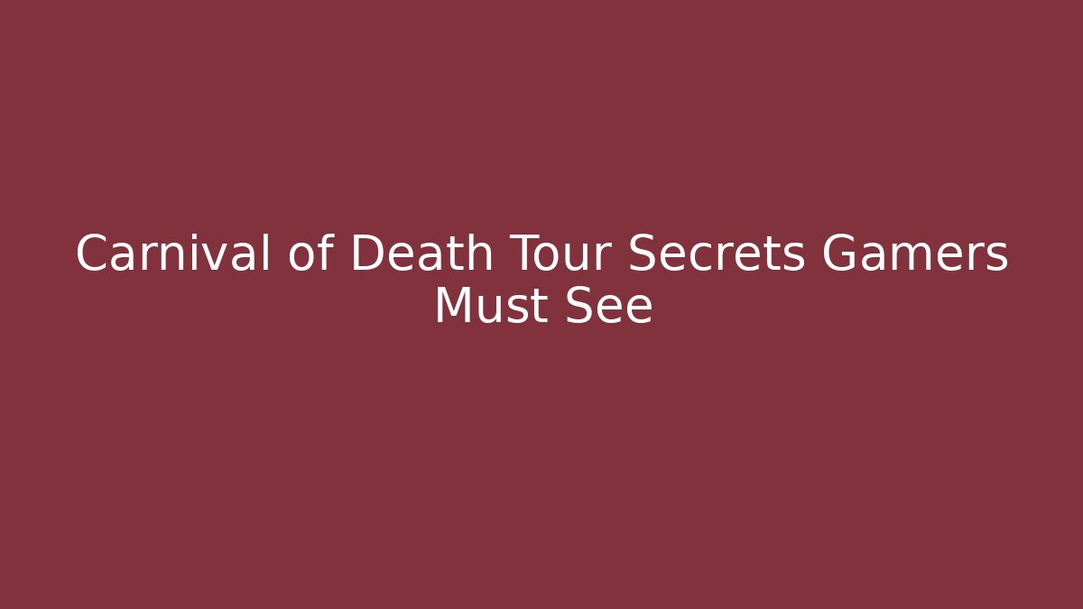 Carnival of Death Tour Secrets Gamers Must See
