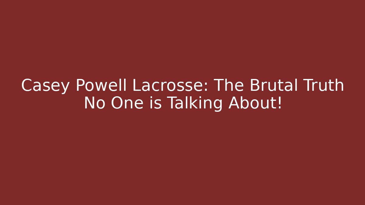 Casey Powell Lacrosse: The Brutal Truth No One is Talking About!