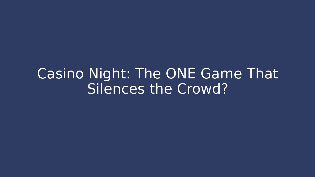 Casino Night: The ONE Game That Silences the Crowd?