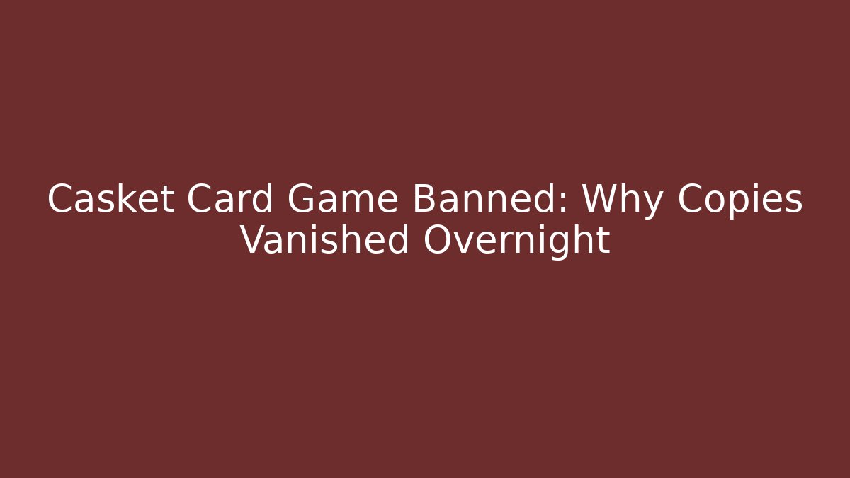 Casket Card Game Banned: Why Copies Vanished Overnight - Vintage E-Juice