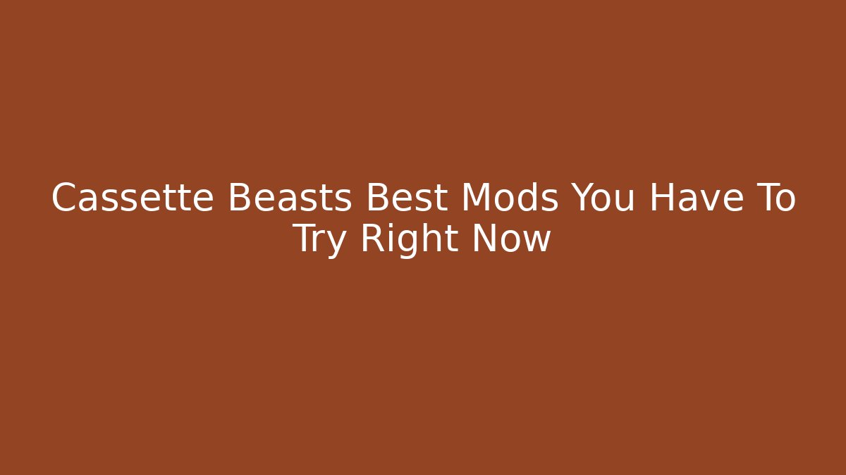 Cassette Beasts Best Mods You Have To Try Right Now - Vintage E-Juice