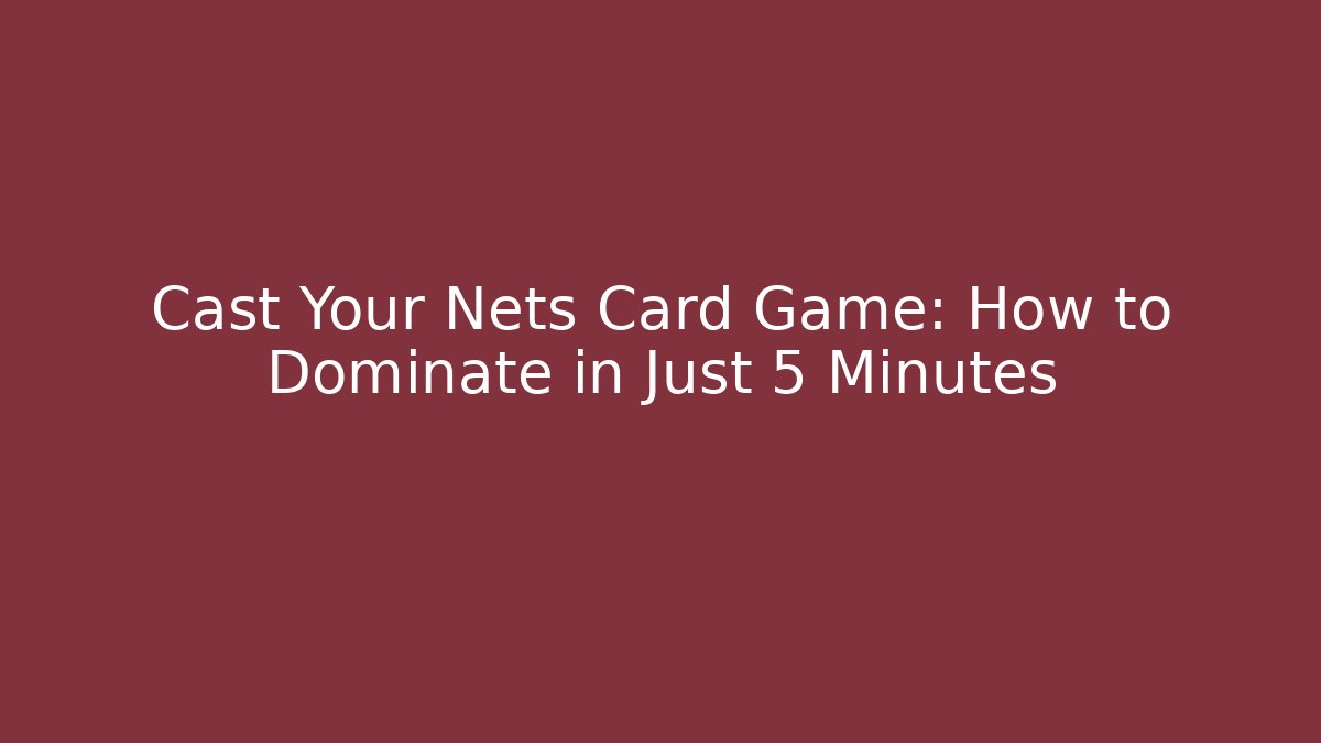 Cast Your Nets Card Game: How to Dominate in Just 5 Minutes