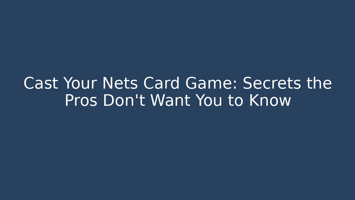 Cast Your Nets Card Game: Secrets the Pros Don’t Want You to Know