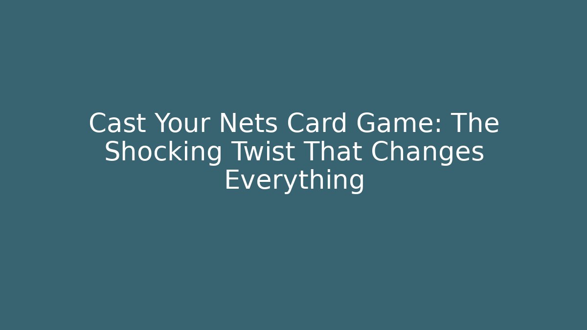 Cast Your Nets Card Game: The Shocking Twist That Changes Everything - Vintage E-Juice