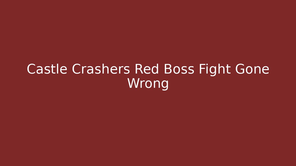 Castle Crashers Red Boss Fight Gone Wrong