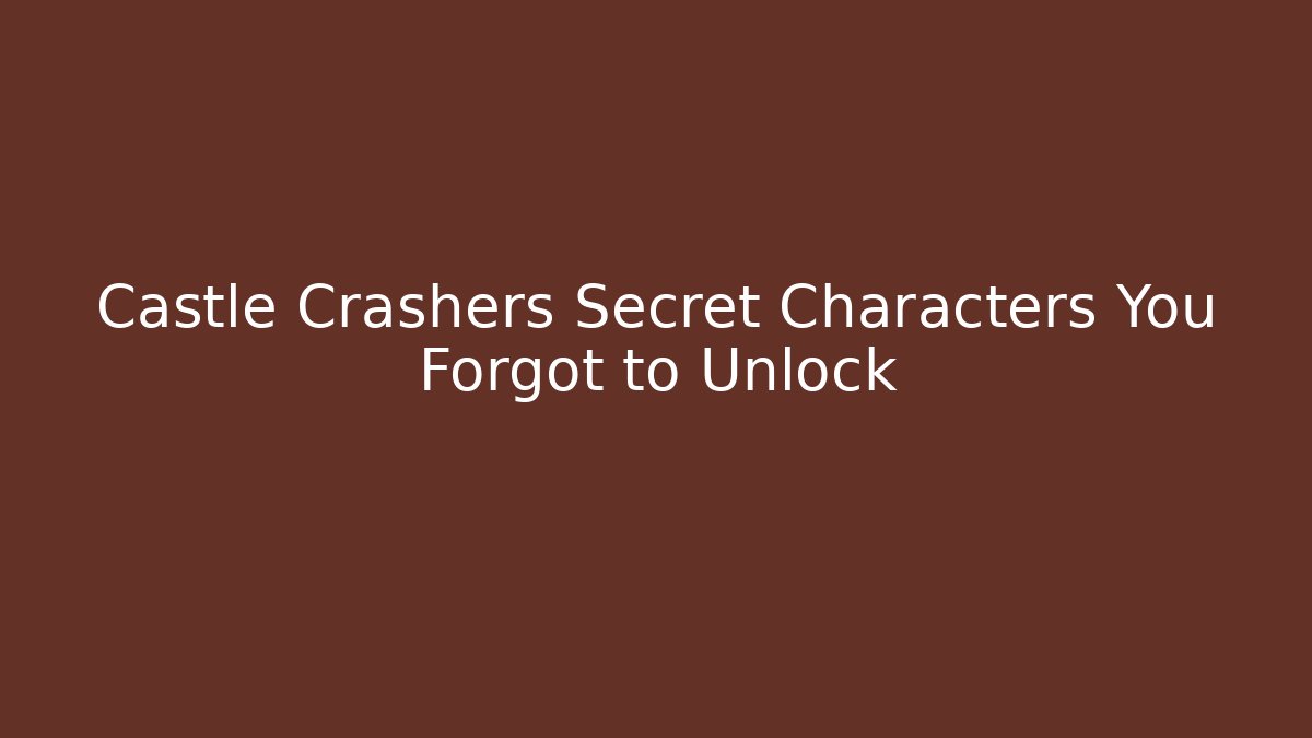 Castle Crashers Secret Characters You Forgot to Unlock