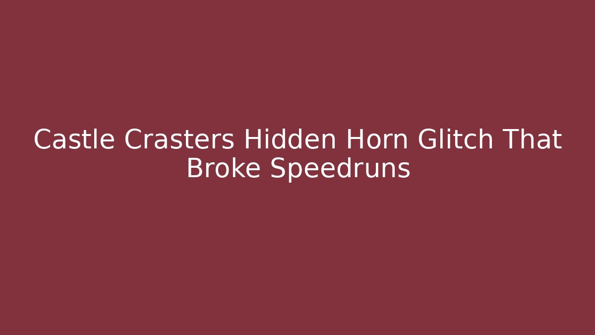 Castle Crasters Hidden Horn Glitch That Broke Speedruns