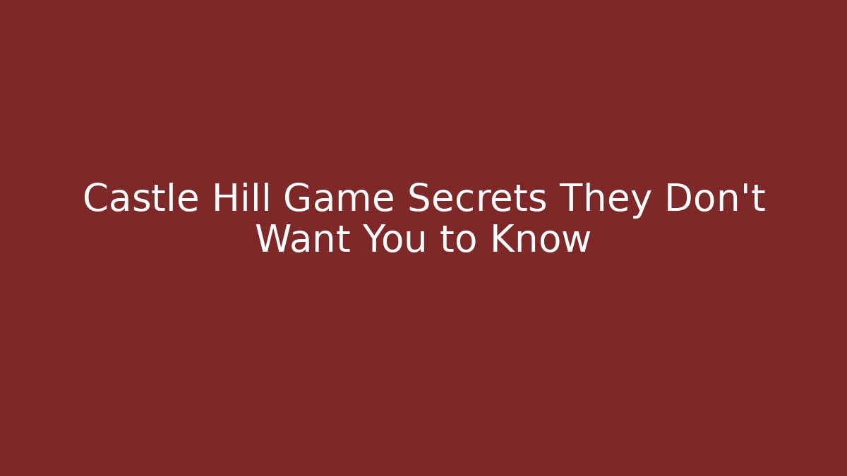 Castle Hill Game Secrets They Don't Want You to Know
