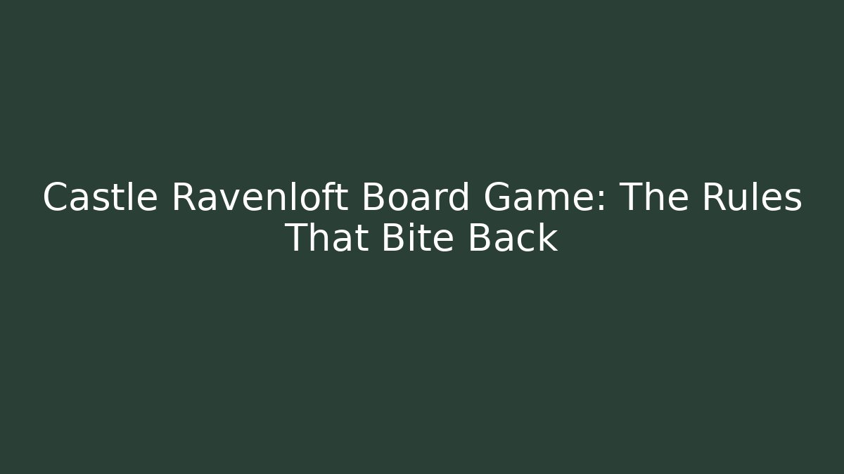 Castle Ravenloft Board Game: The Rules That Bite Back