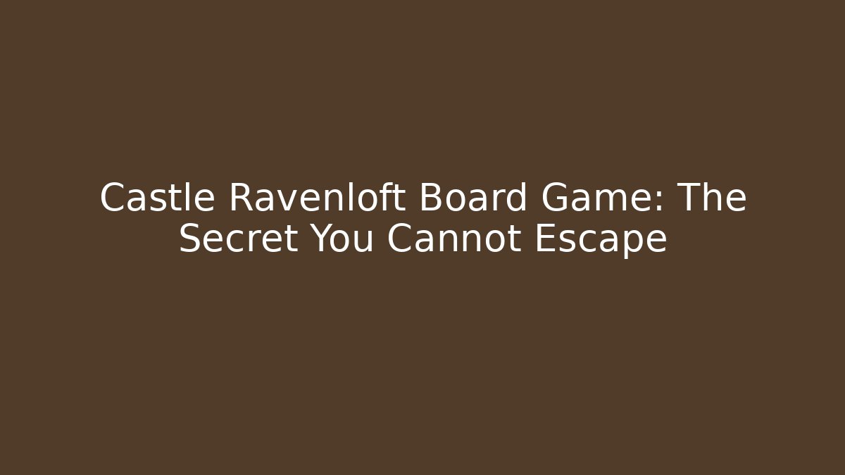 Castle Ravenloft Board Game: The Secret You Cannot Escape