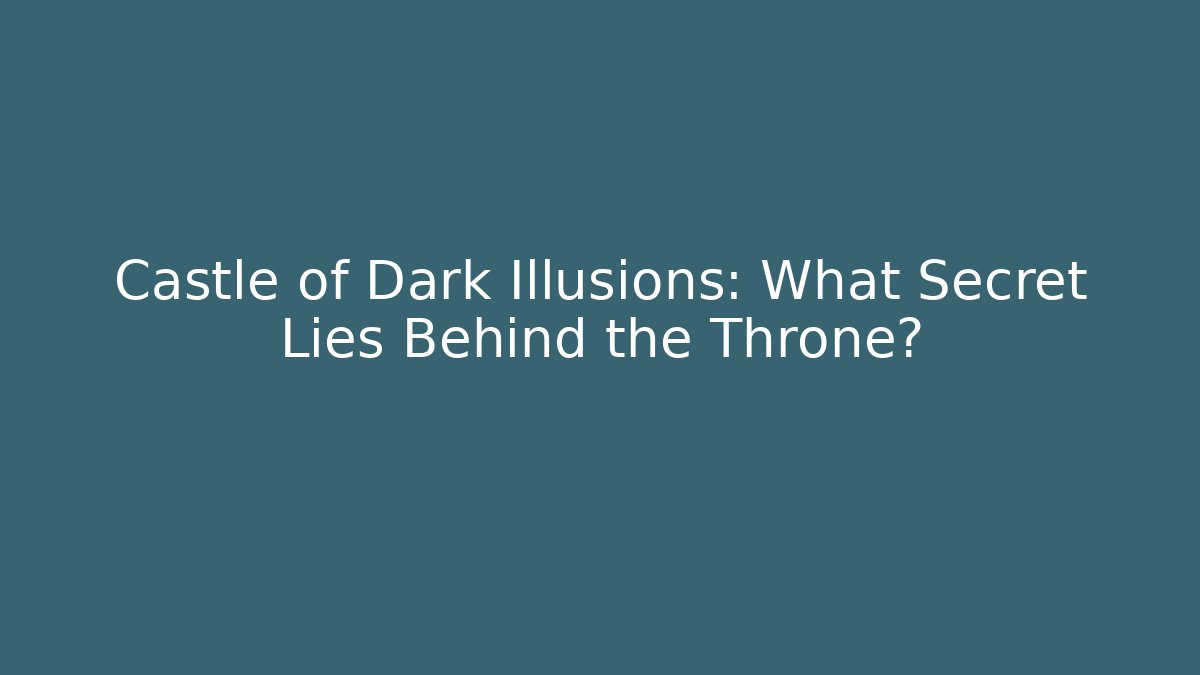 Castle of Dark Illusions: What Secret Lies Behind the Throne?