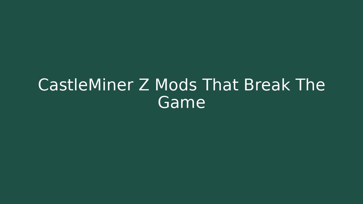 CastleMiner Z Mods That Break The Game