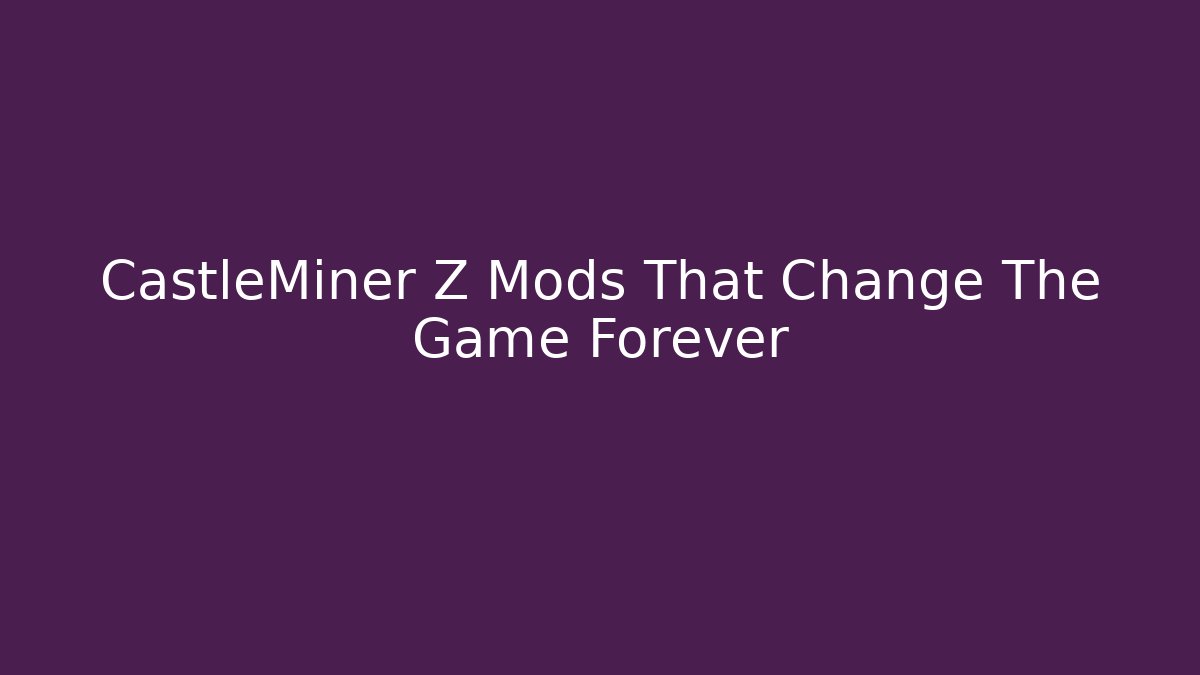 CastleMiner Z Mods That Change The Game Forever