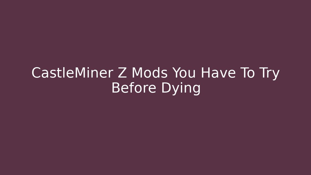 CastleMiner Z Mods You Have To Try Before Dying