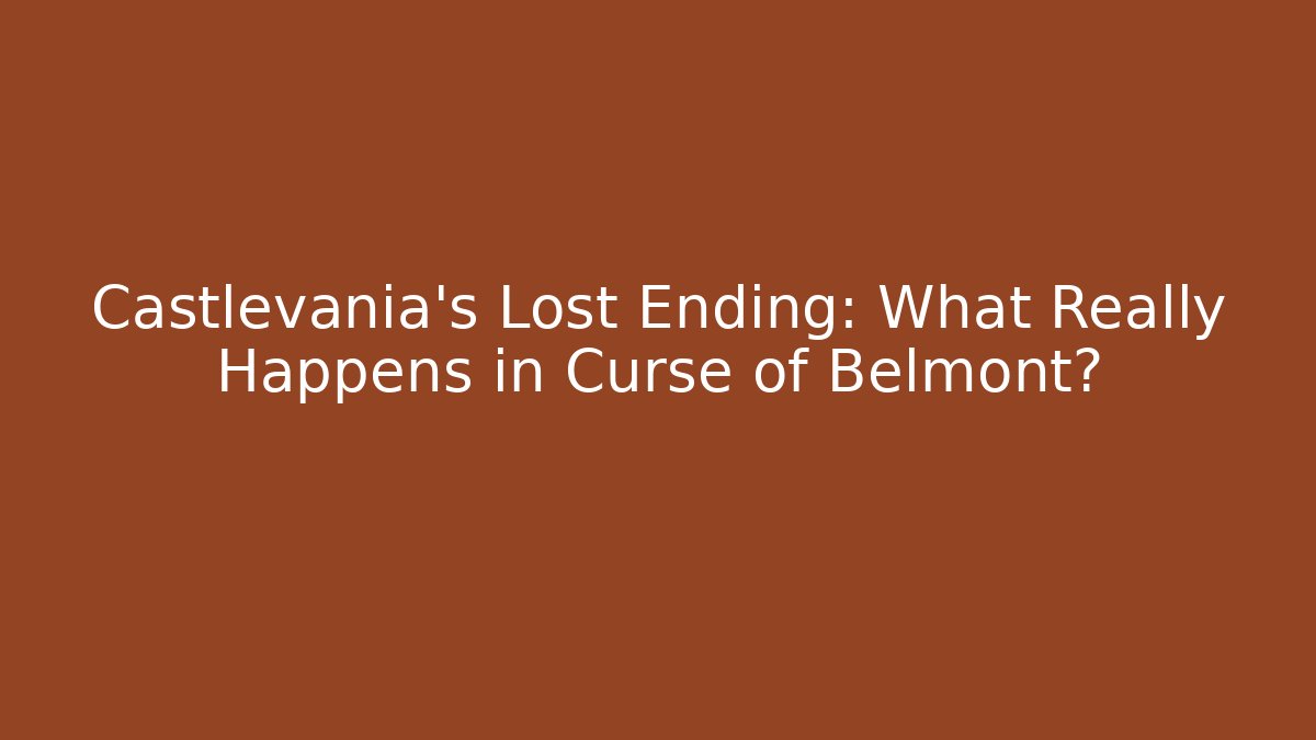 Castlevania's Lost Ending: What Really Happens in Curse of Belmont?