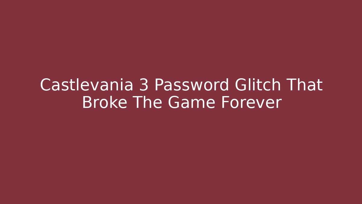Castlevania 3 Password Glitch That Broke The Game Forever