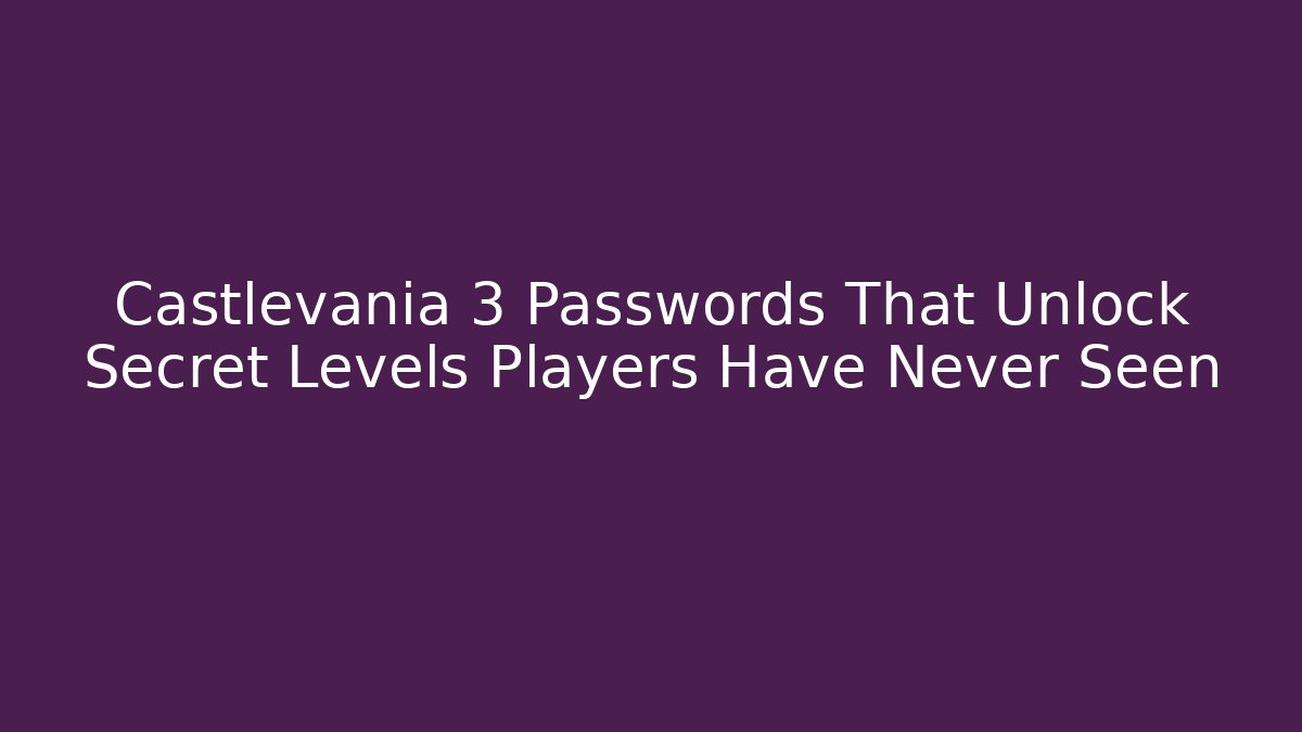 Castlevania 3 Passwords That Unlock Secret Levels Players Have Never Seen