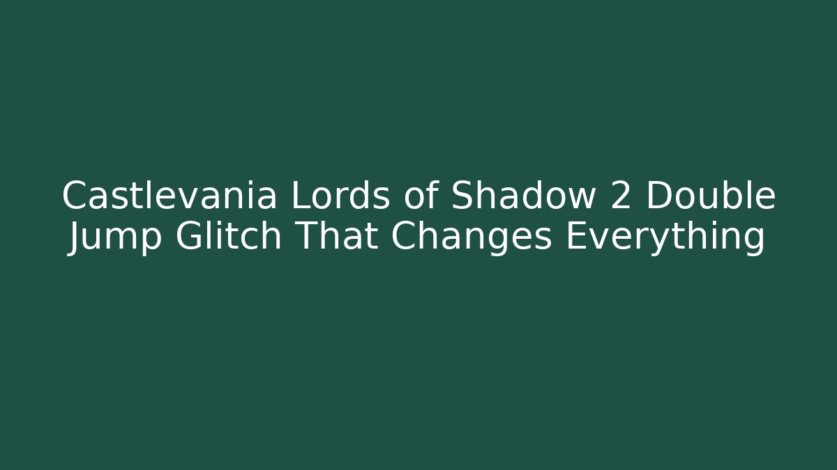Castlevania Lords of Shadow 2 Double Jump Glitch That Changes Everything