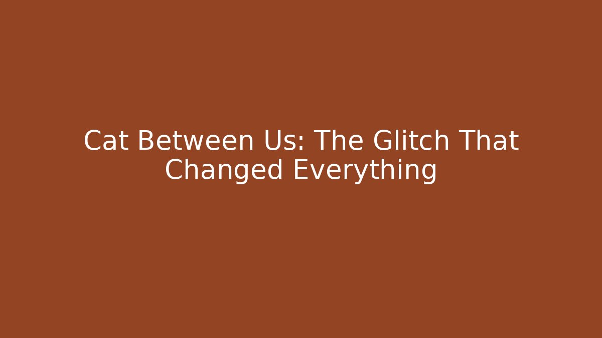 Cat Between Us: The Glitch That Changed Everything - Vintage E-Juice