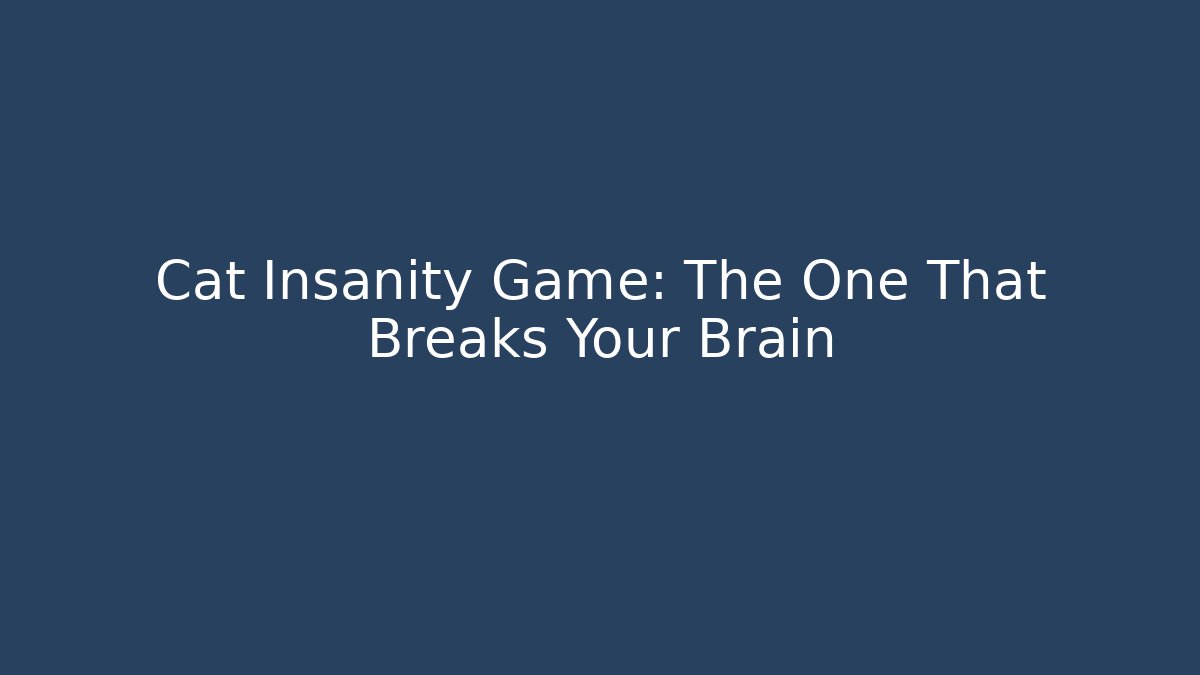 Cat Insanity Game: The One That Breaks Your Brain