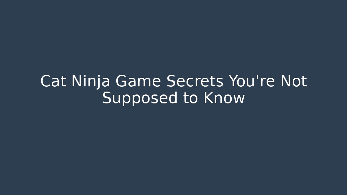 Cat Ninja Game Secrets You’re Not Supposed to Know