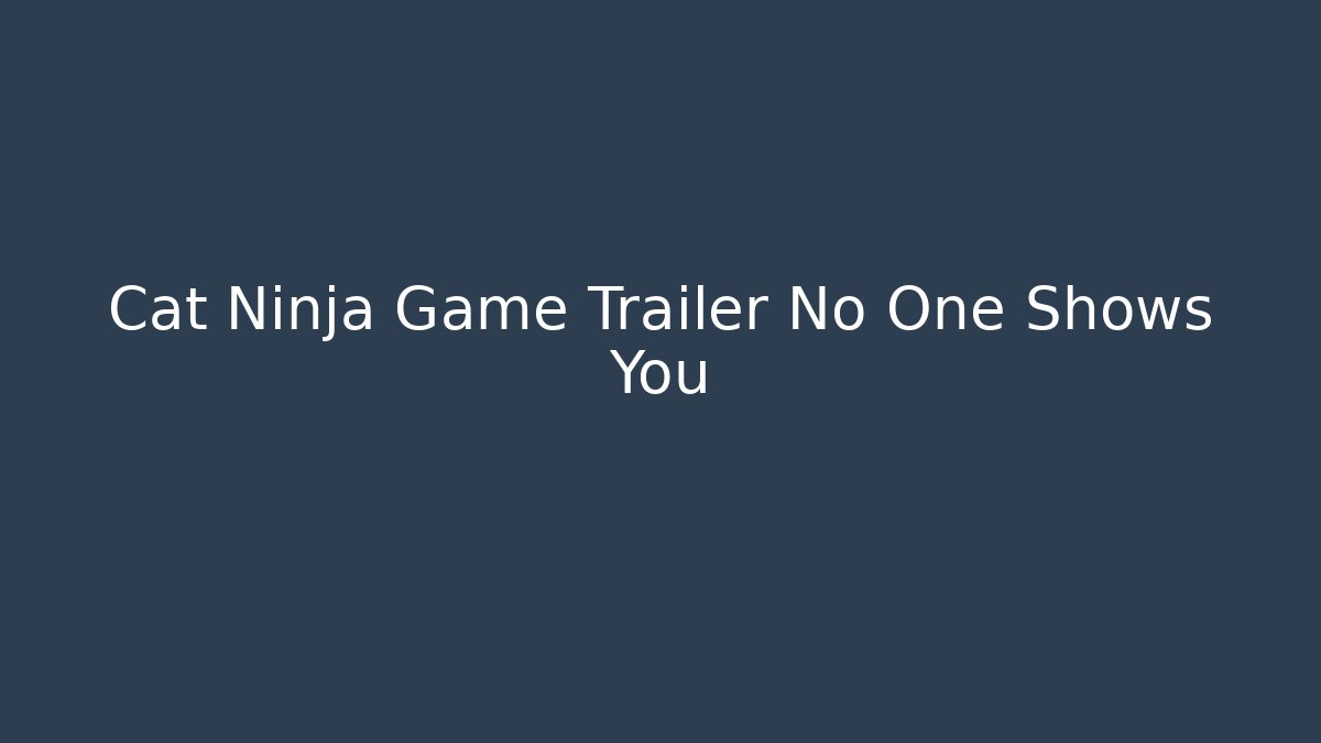 Cat Ninja Game Trailer No One Shows You