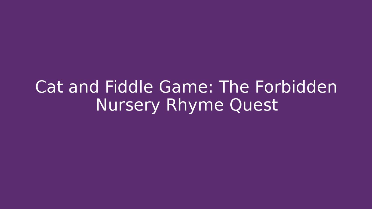 Cat and Fiddle Game: The Forbidden Nursery Rhyme Quest