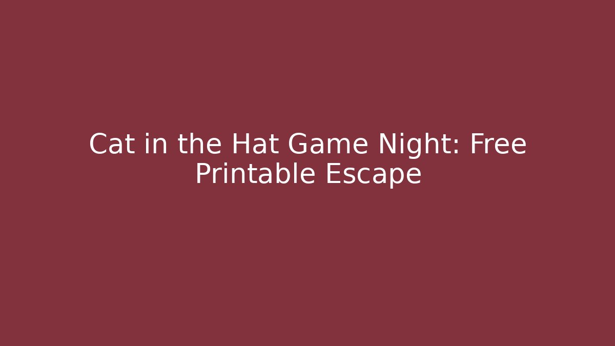 Cat in the Hat Game Night: Free Printable Escape