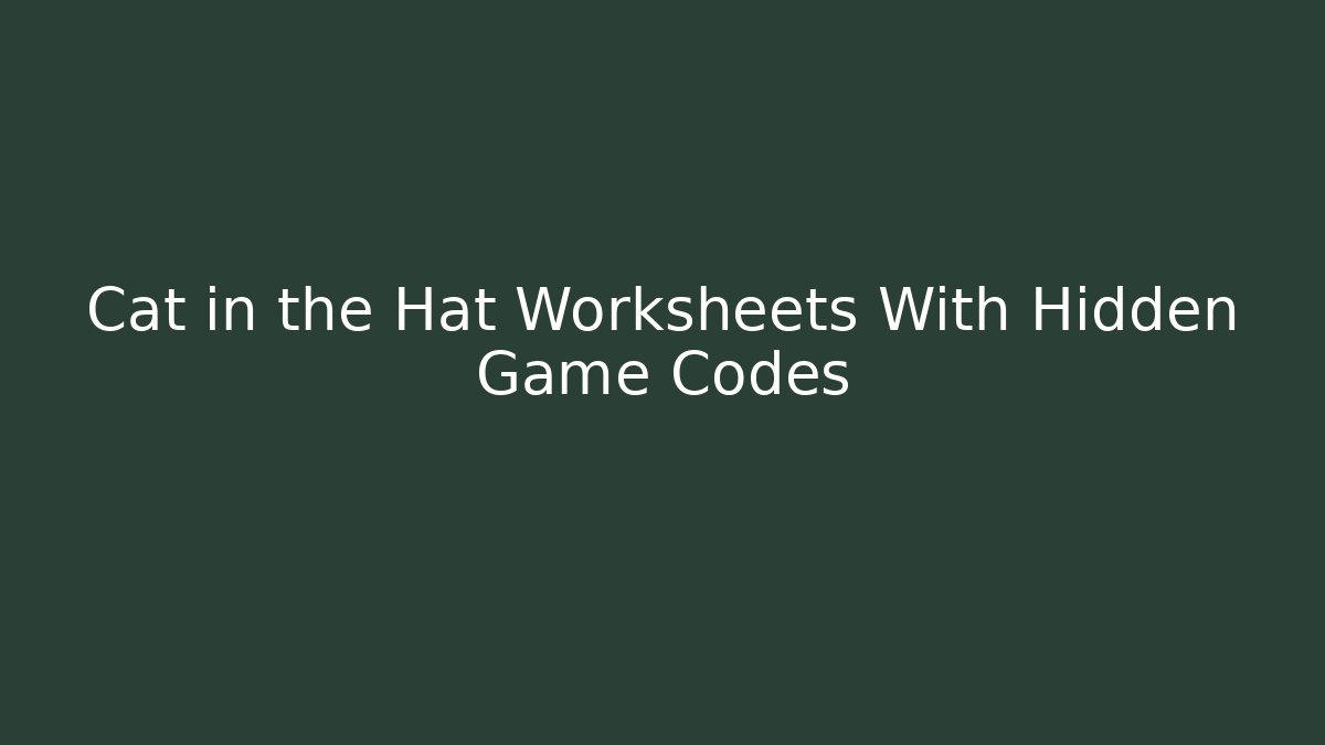 Cat in the Hat Worksheets With Hidden Game Codes