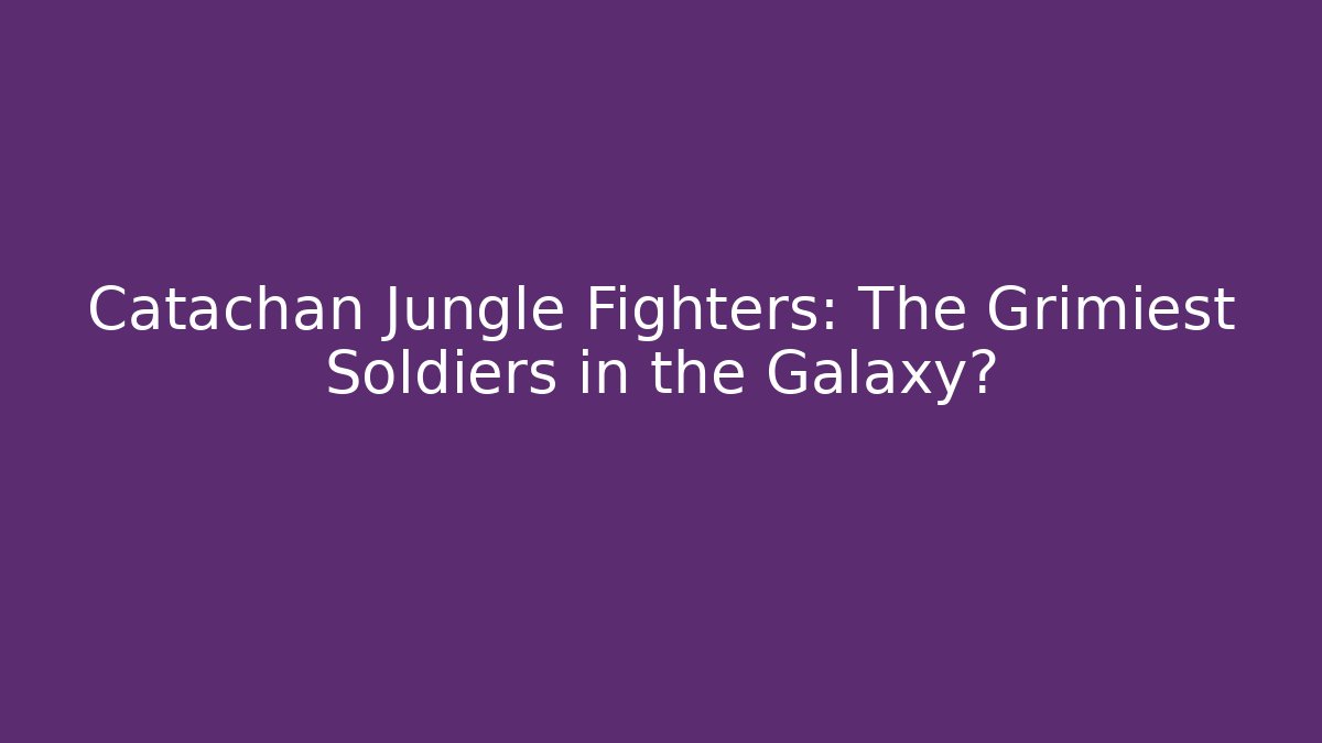 Catachan Jungle Fighters: The Grimiest Soldiers in the Galaxy? - Vintage E-Juice