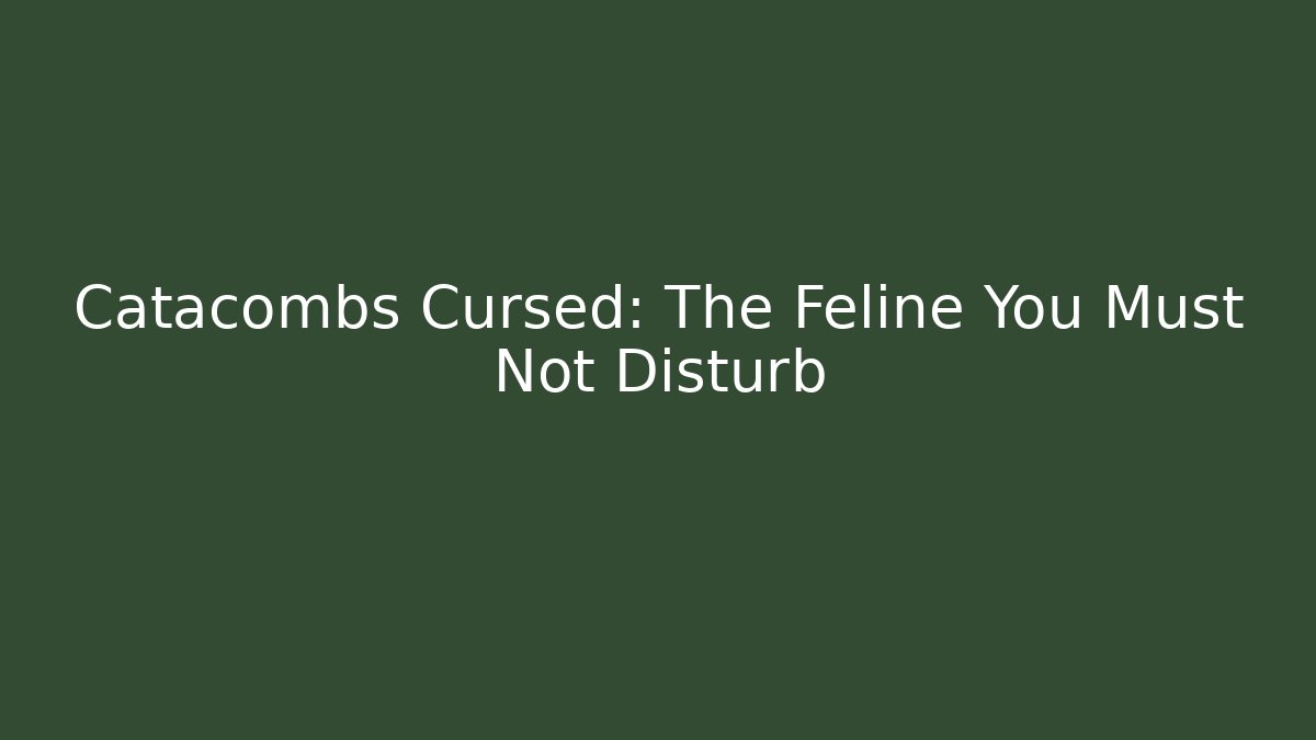 Catacombs Cursed: The Feline You Must Not Disturb