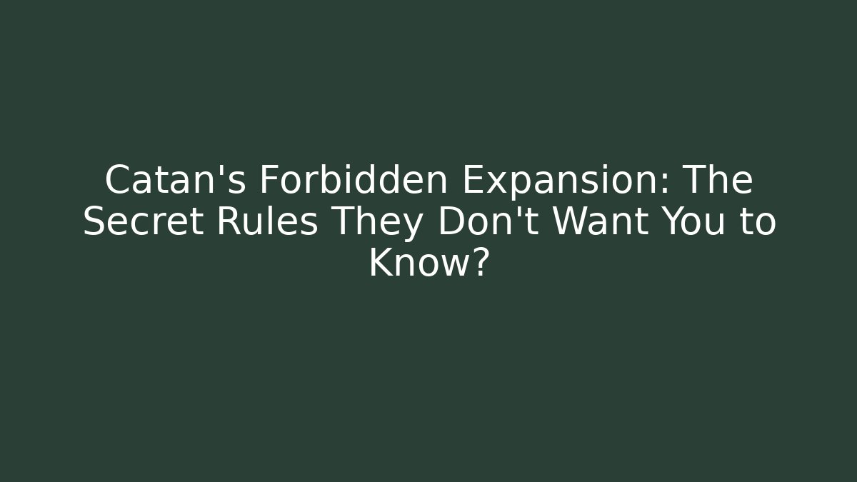 Catan's Forbidden Expansion: The Secret Rules They Don't Want You to Know?