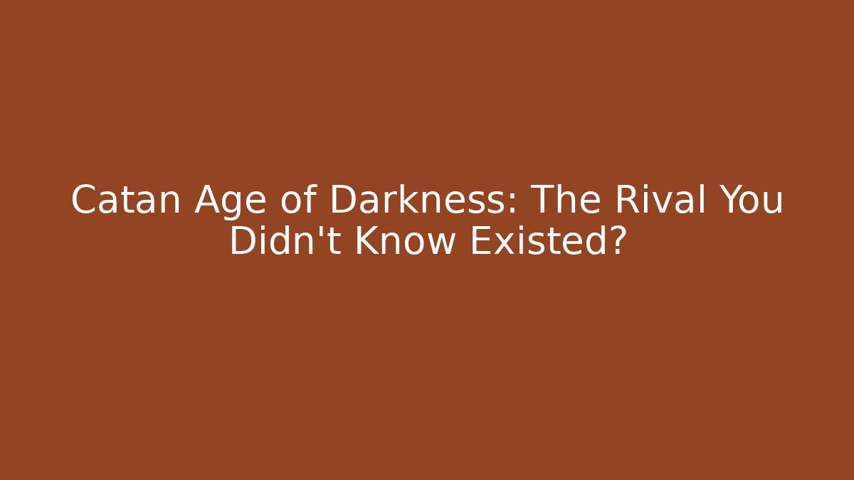 Catan Age of Darkness: The Rival You Didn't Know Existed?