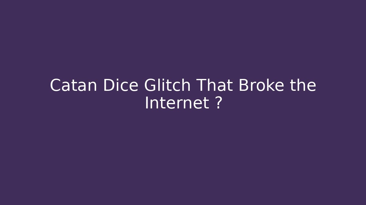 Catan Dice Glitch That Broke the Internet 🎲