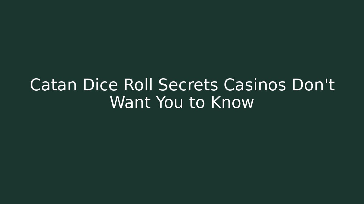 Catan Dice Roll Secrets Casinos Don't Want You to Know
