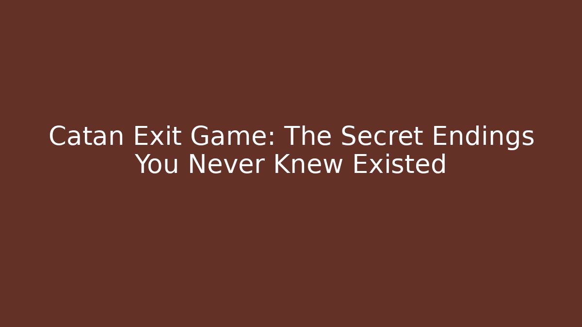 Catan Exit Game: The Secret Endings You Never Knew Existed
