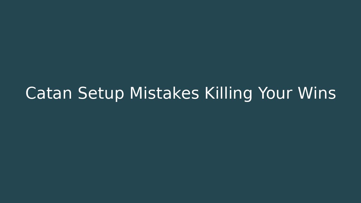 Catan Setup Mistakes Killing Your Wins