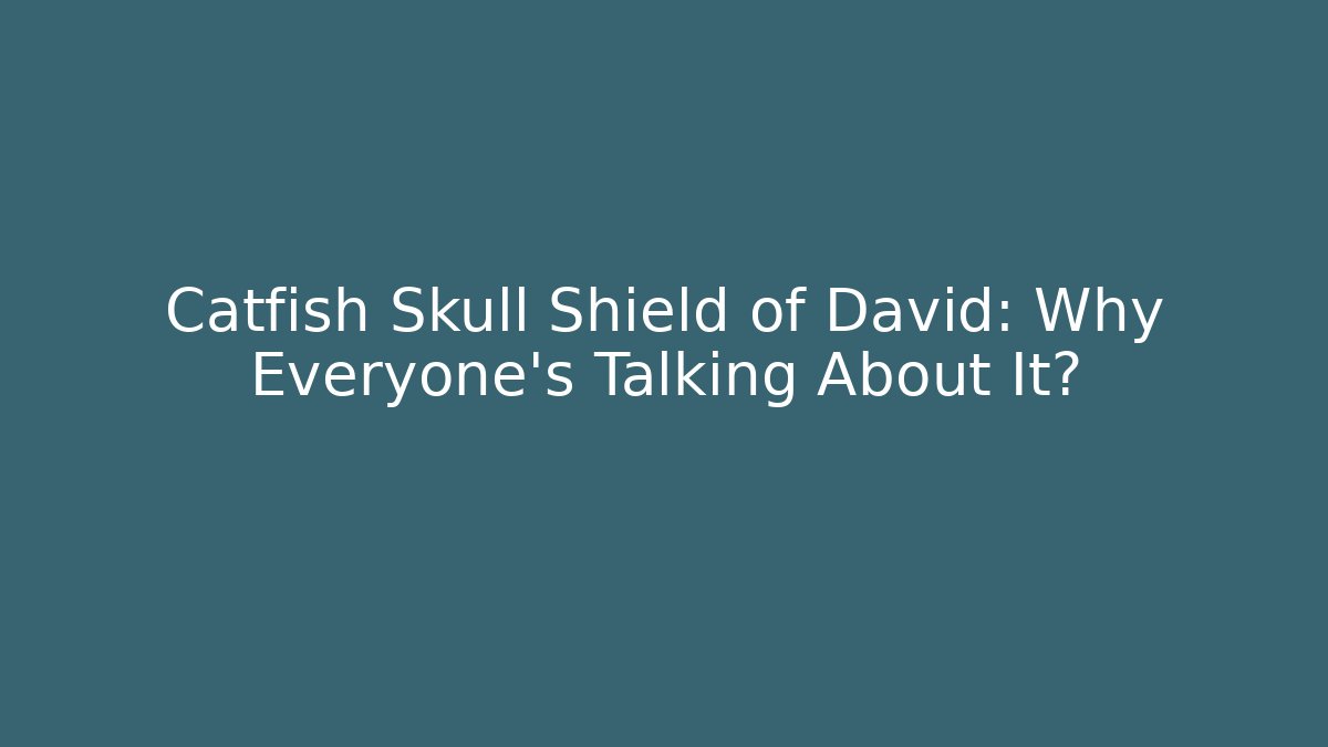 Catfish Skull Shield of David: Why Everyone’s Talking About It?