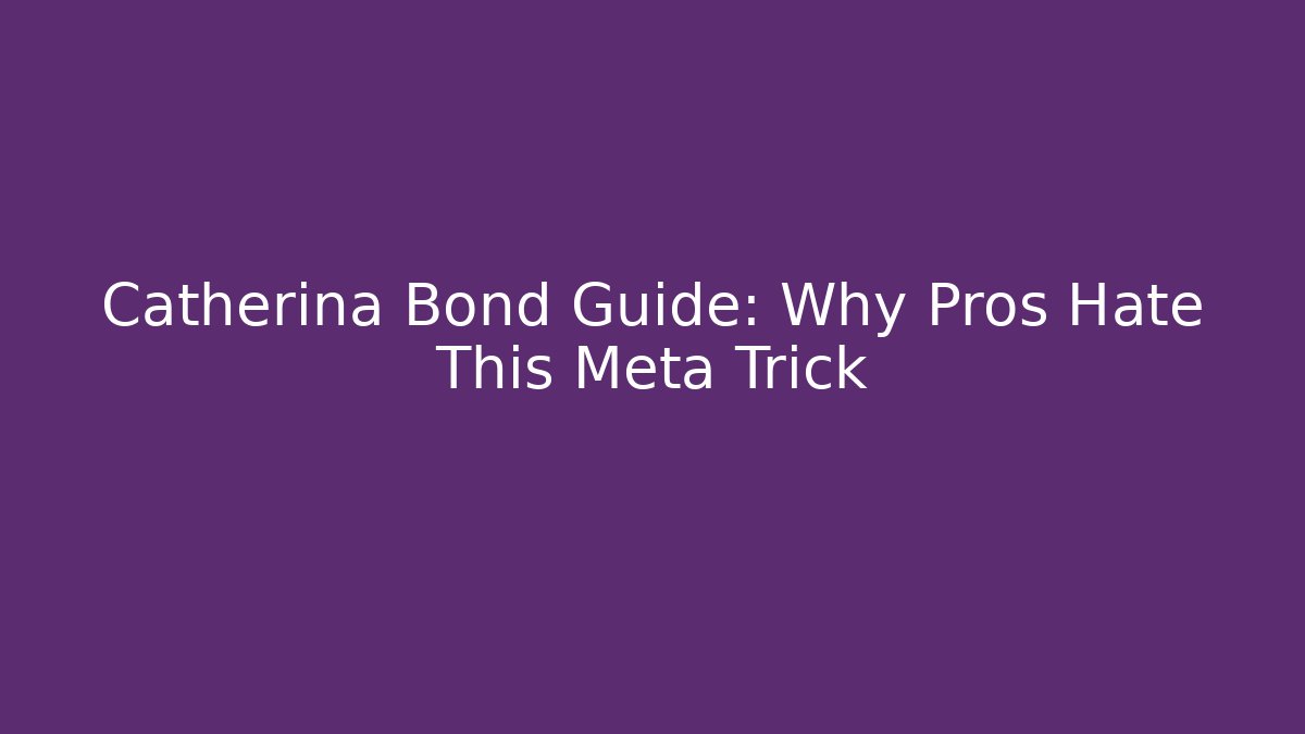 Catherina Bond Guide: Why Pros Hate This Meta Trick