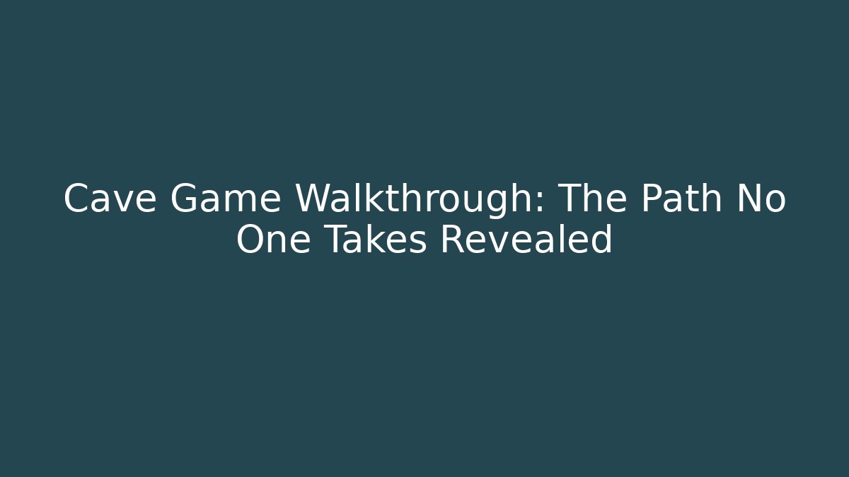 Cave Game Walkthrough: The Path No One Takes Revealed