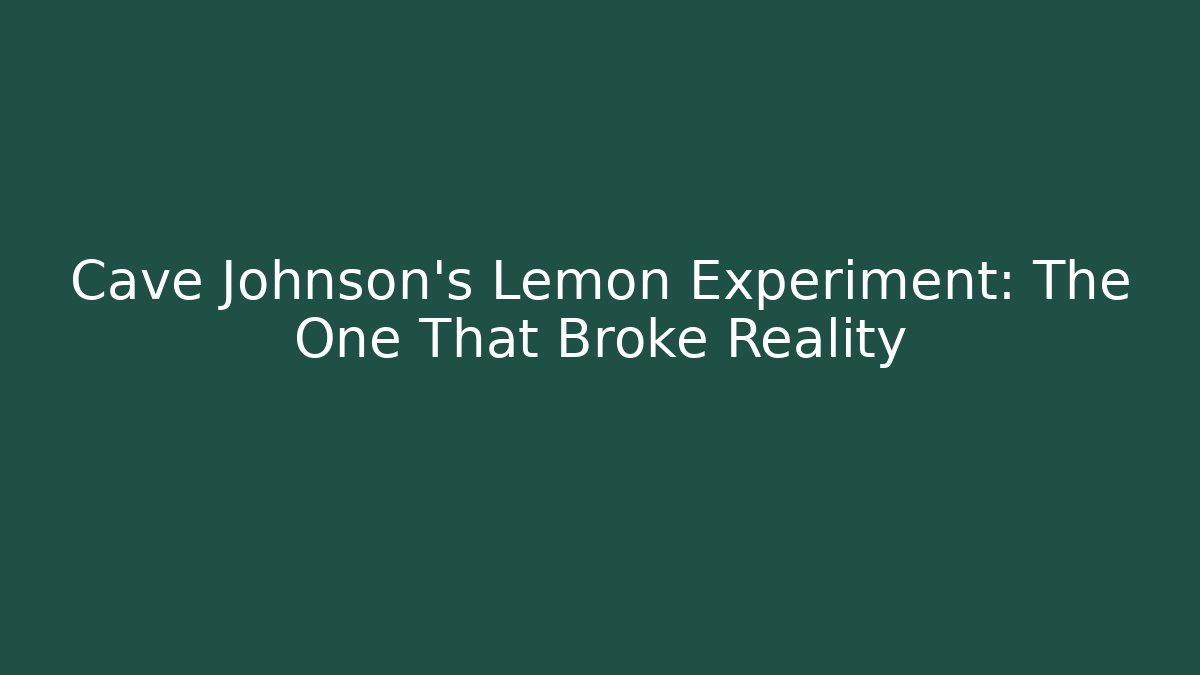 Cave Johnson's Lemon Experiment: The One That Broke Reality
