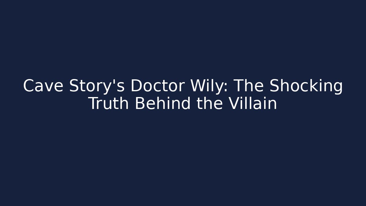Cave Story's Doctor Wily: The Shocking Truth Behind the Villain