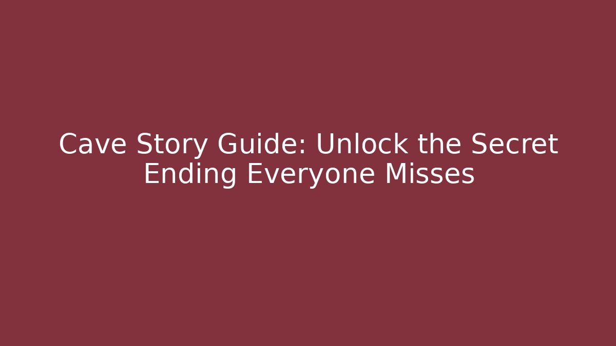 Cave Story Guide: Unlock the Secret Ending Everyone Misses