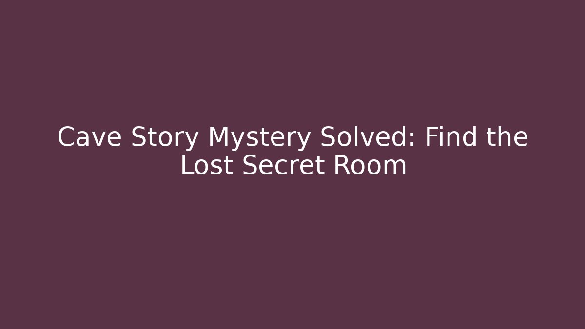 Cave Story Mystery Solved: Find the Lost Secret Room