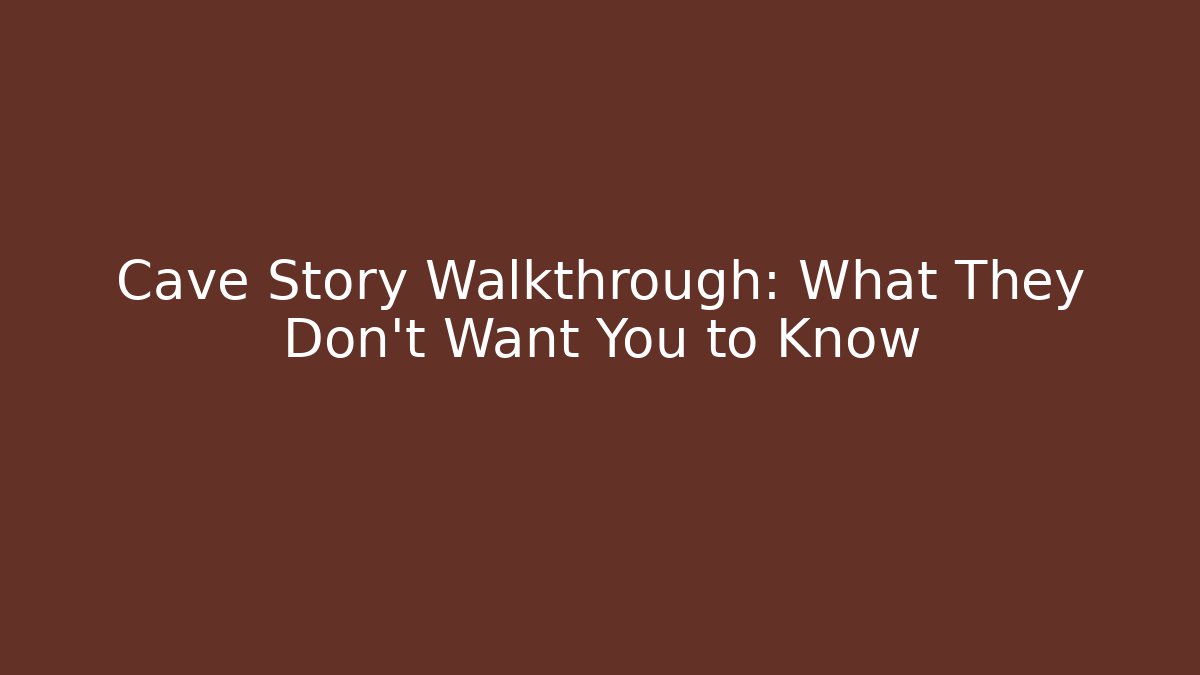 Cave Story Walkthrough: What They Don't Want You to Know