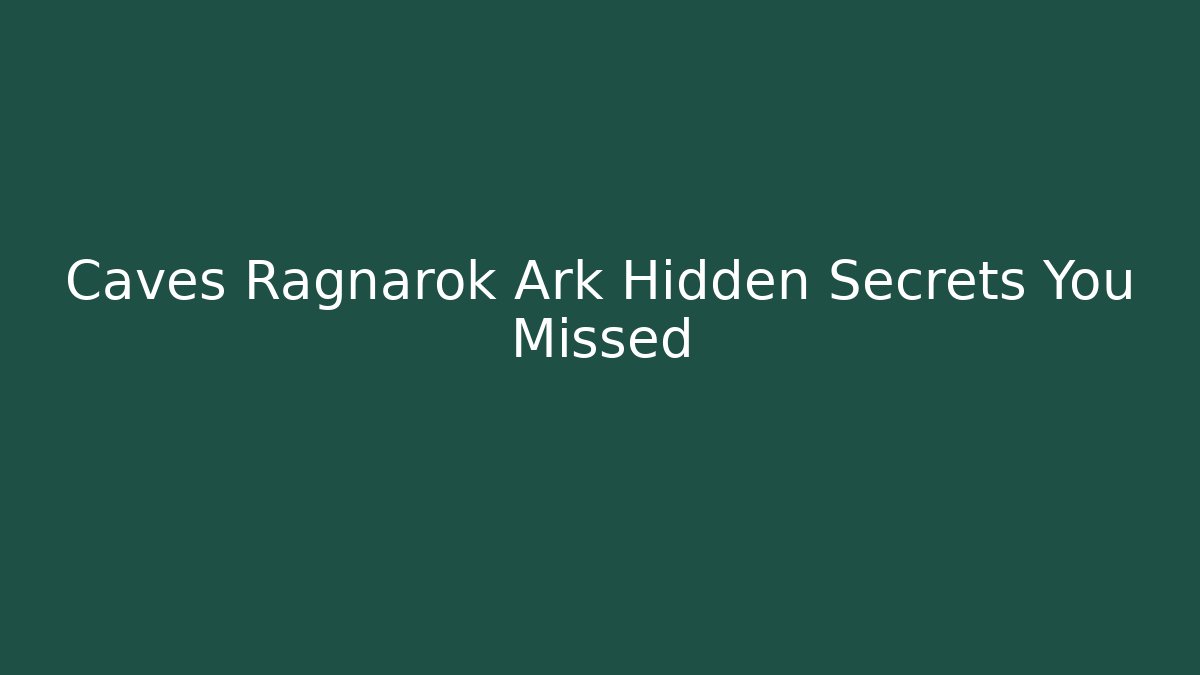 Caves Ragnarok Ark Hidden Secrets You Missed