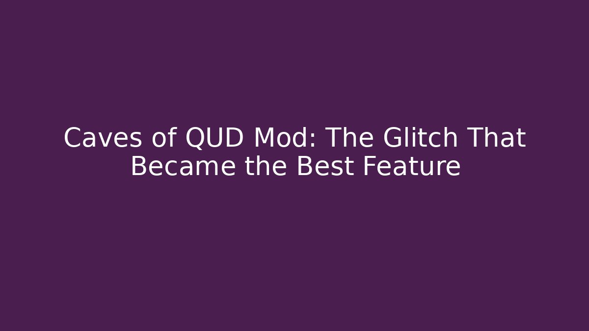Caves of QUD Mod: The Glitch That Became the Best Feature