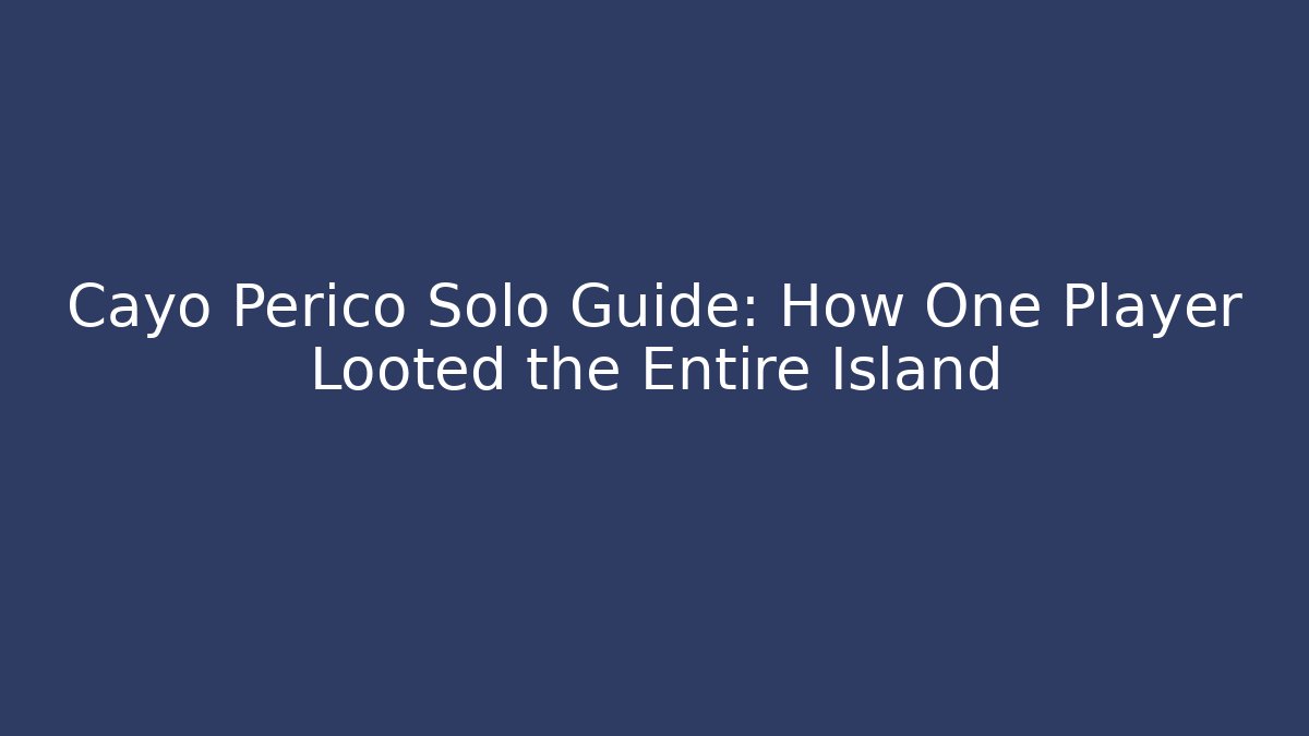 Cayo Perico Solo Guide: How One Player Looted the Entire Island