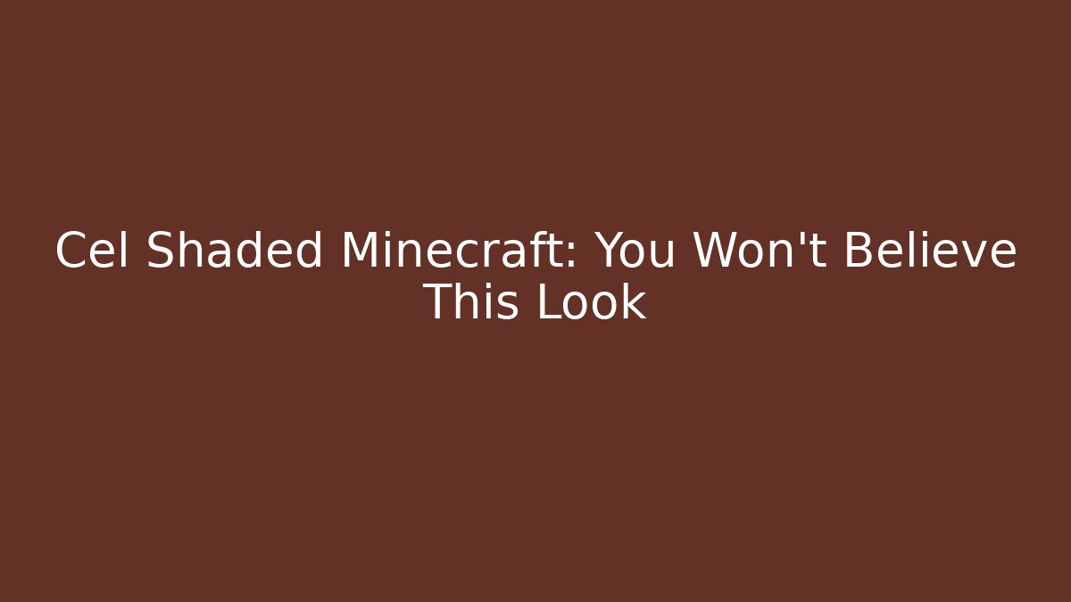 Cel Shaded Minecraft: You Won't Believe This Look